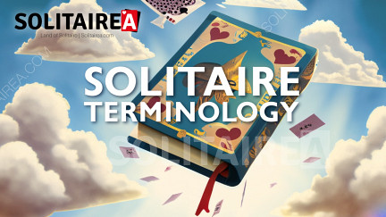 Learn Solitaire Terminology and Become Familiar with the Game Lingo!